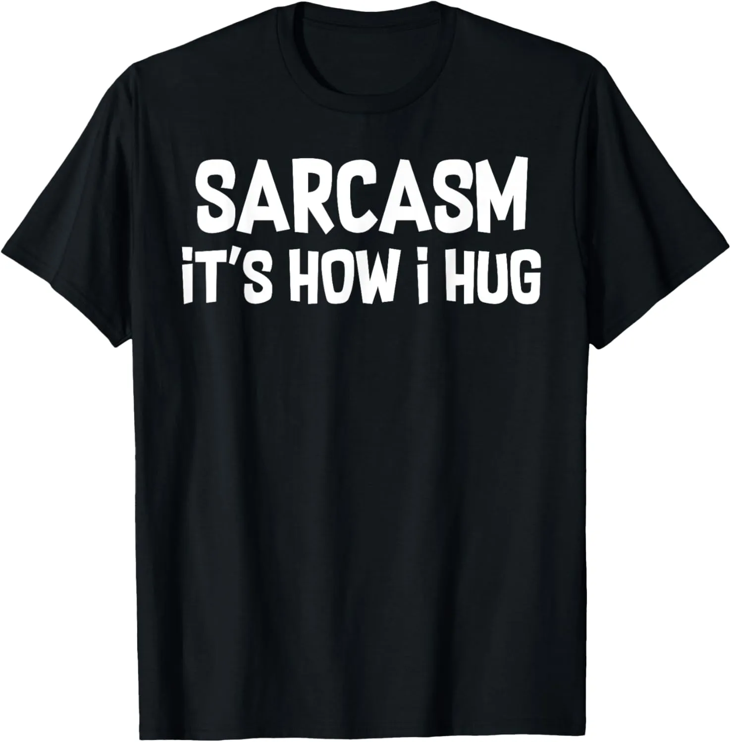 Sarcasm Is How I Hug Funny Dad Jokes T-Shirt