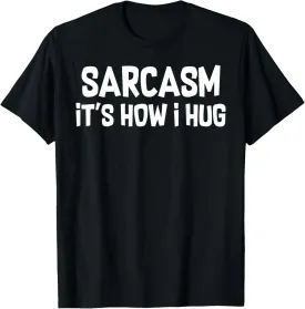 Sarcasm Is How I Hug Funny Dad Jokes T-Shirt